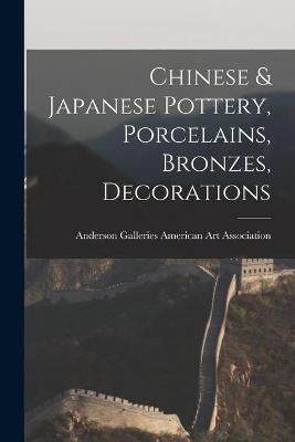 Cover of Chinese & Japanese Pottery, Porcelains, Bronzes, Decorations