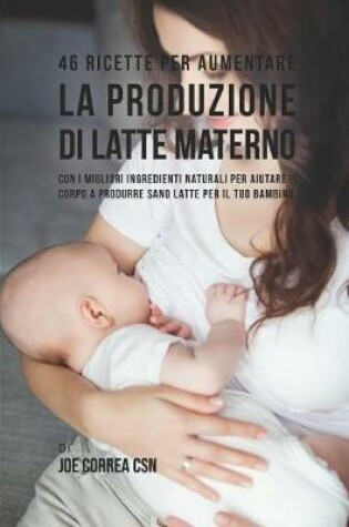Cover of 46 Ricette Per Aumentare La Produzione Di Latte Materno