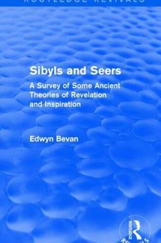 Cover of Sibyls and Seers: A Survey of Some Ancient Theories of Revelation and Inspiration: A Survey of Some Ancient Theories of Revelation and Inspiration