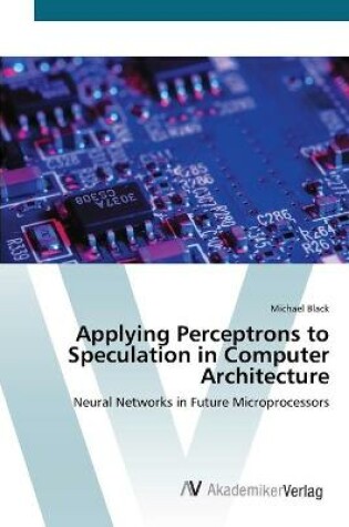 Cover of Applying Perceptrons to Speculation in Computer Architecture