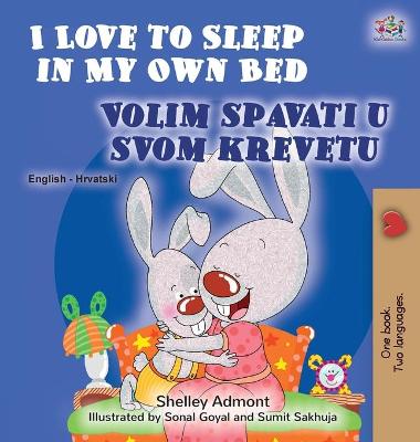 Book cover for I Love to Sleep in My Own Bed (English Croatian Bilingual Book for Kids)