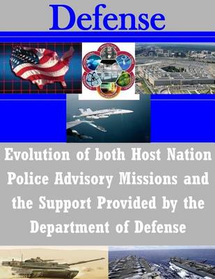 Book cover for Evolution of both Host Nation Police Advisory Missions and the Support Provided by the Department of Defense