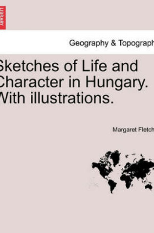 Cover of Sketches of Life and Character in Hungary. with Illustrations.