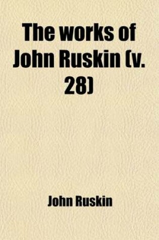 Cover of The Works of John Ruskin (Volume 28)