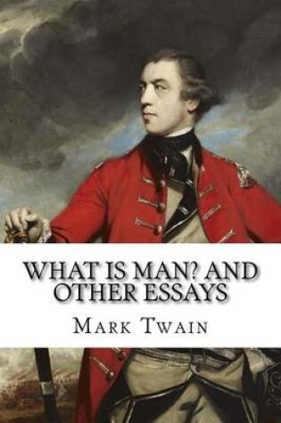 Cover of What Is Man? and Other Essays Mark Twain