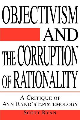 Book cover for Objectivism and the Corruption of Rationality