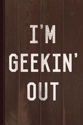 Book cover for I'm Geekin' Out Journal Notebook