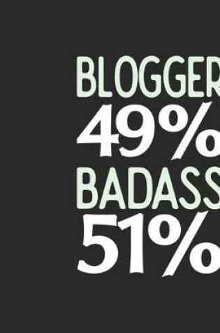 Cover of Blogger 49 % BADASS 51 %