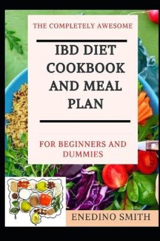 Cover of The Completely Awesome IBD Diet Cookbook And Meal Plan For Beginners And Dummies