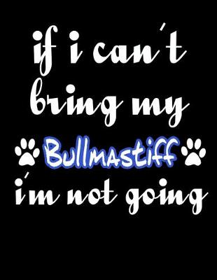 Book cover for If I Can't Bring My Bullmastiff I'm Not Going