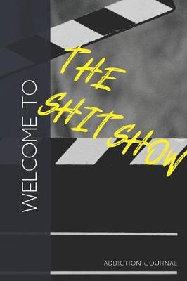 Cover of Welcome to the Shitshow Addiction Journal