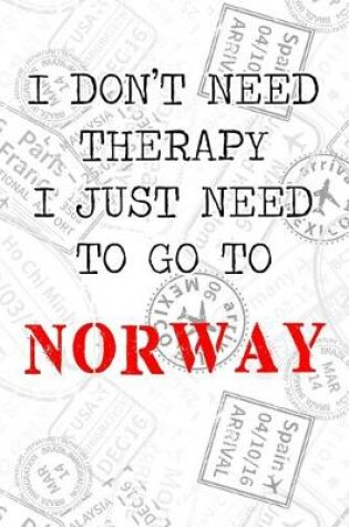 Cover of I Don't Need Therapy I Just Need To Go To Norway