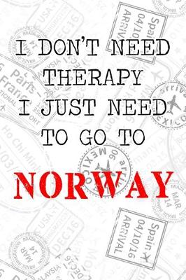 Book cover for I Don't Need Therapy I Just Need To Go To Norway