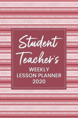 Cover of Student Teacher's Weekly Lesson Planner 2020