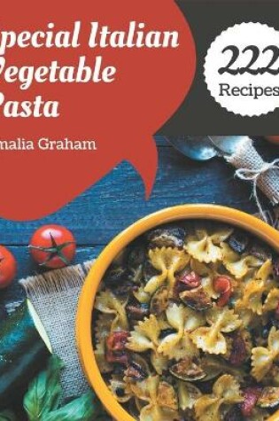 Cover of 222 Special Italian Vegetable Pasta Recipes