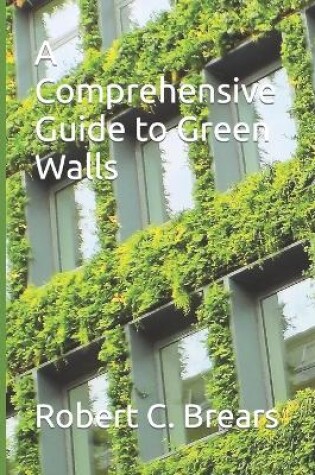 Cover of A Comprehensive Guide to Green Walls