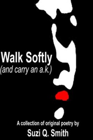 Cover of Walk Softly (and Carry an A.K.)