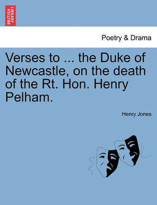 Book cover for Verses to ... the Duke of Newcastle, on the Death of the Rt. Hon. Henry Pelham.