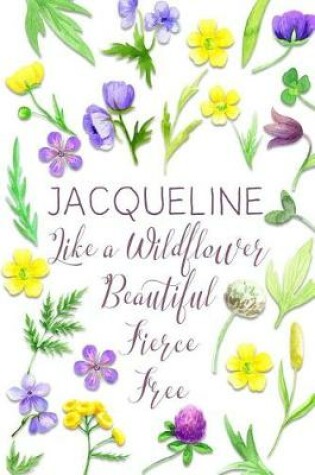 Cover of Jacqueline Like a Wildflower Beautiful Fierce Free