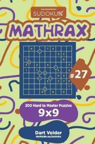 Cover of Sudoku Mathrax - 200 Hard to Master Puzzles 9x9 (Volume 27)