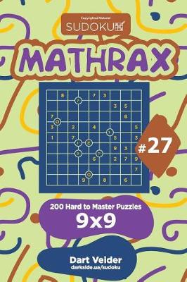 Book cover for Sudoku Mathrax - 200 Hard to Master Puzzles 9x9 (Volume 27)