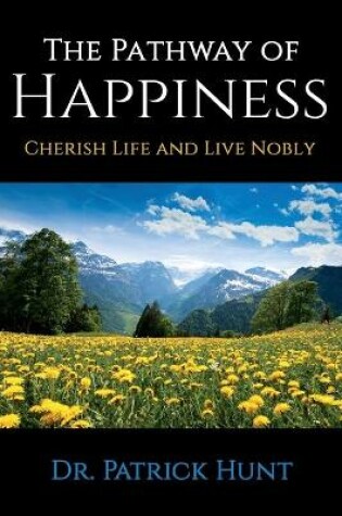 Cover of The Pathway of Happiness Cherish Life and Live Nobly