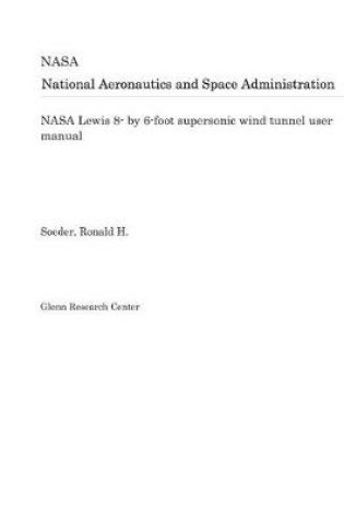 Cover of NASA Lewis 8- By 6-Foot Supersonic Wind Tunnel User Manual