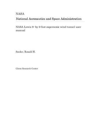 Book cover for NASA Lewis 8- By 6-Foot Supersonic Wind Tunnel User Manual