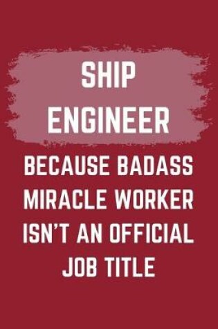 Cover of Ship Engineer Because Badass Miracle Worker Isn't An Official Job Title