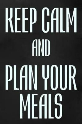Cover of Keep Calm And Plan Your Meals