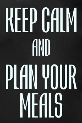 Book cover for Keep Calm And Plan Your Meals
