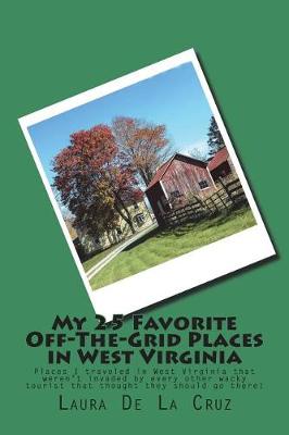Book cover for My 25 Favorite Off-The-Grid Places in West Virginia