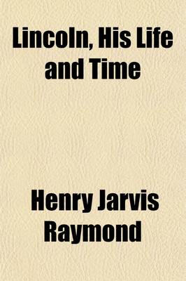 Book cover for Lincoln, His Life and Time (Volume 1); Being the Life and Public Services of Abraham Lincoln, Sixteenth President of the United States, Together with His State Papers, Including His Speeches, Addresses, Messages and Proclamations and Closing Scenes Connect