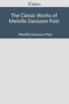 Book cover for The Classic Works of Melville Davisson Post