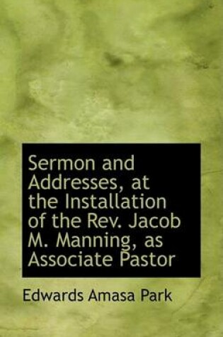 Cover of Sermon and Addresses, at the Installation of the REV. Jacob M. Manning, as Associate Pastor