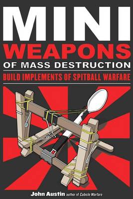 Book cover for Mini Weapons of Mass Destruction: Build Implements of Spitball Warfare