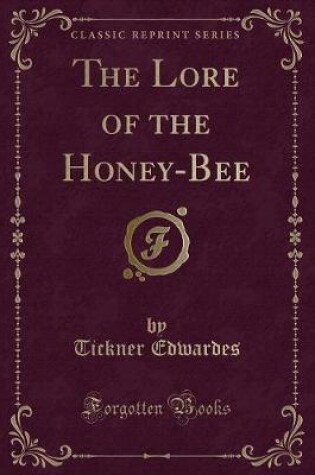 Cover of The Lore of the Honey-Bee (Classic Reprint)