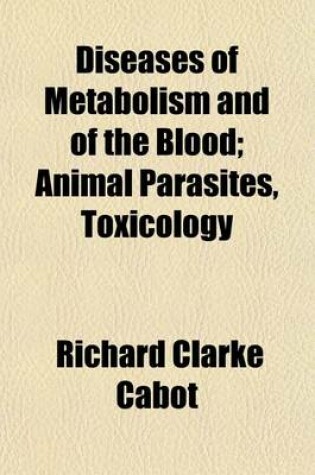 Cover of Diseases of Metabolism and of the Blood; Animal Parasites, Toxicology