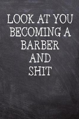 Book cover for Look At You Becoming A Barber And Shit