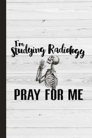 Cover of I'm Studying Radiology Pray for Me