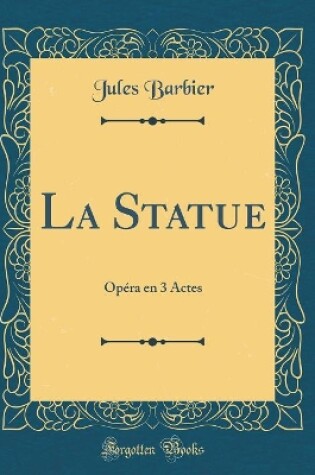 Cover of La Statue: Opéra en 3 Actes (Classic Reprint)