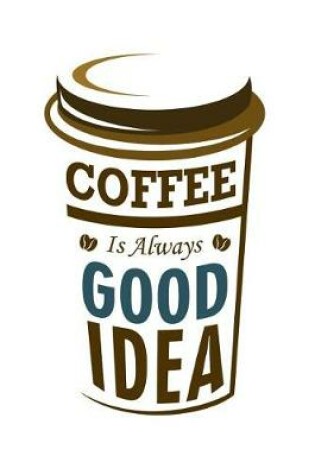 Cover of Coffee Is Always Good Idea