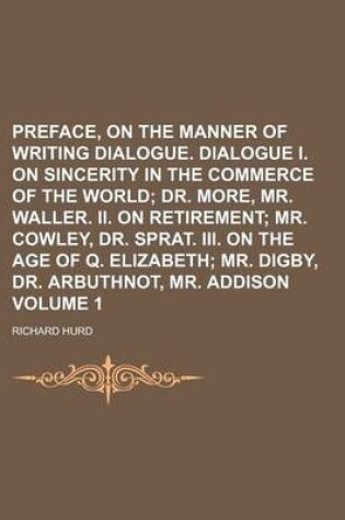 Cover of Preface, on the Manner of Writing Dialogue. Dialogue I. on Sincerity in the Commerce of the World Volume 1; Dr. More, Mr. Waller. II. on Retirement Mr. Cowley, Dr. Sprat. III. on the Age of Q. Elizabeth Mr. Digby, Dr. Arbuthnot, Mr. Addison