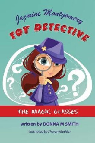 Cover of Jazmine Montgomery - Toy Detective - The Magic Glasses