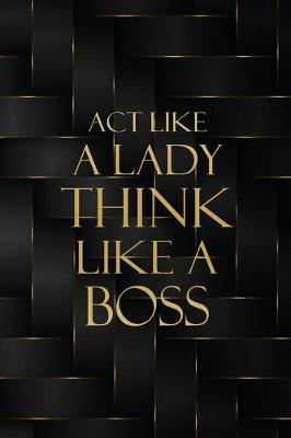 Book cover for Act Like a Lady Think Like a Boss