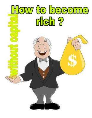 Book cover for How to become rich without capital?