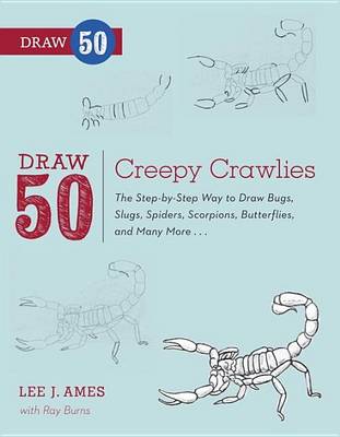 Book cover for Draw 50 Creepy Crawlies: The Step-By-Step Way to Draw Bugs, Slugs, Spiders, Scorpions, Butterflies, and Many More...