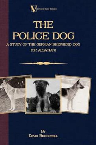 Cover of The Police Dog: A Study of the German Shepherd (or Alsatian)