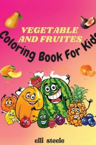 Cover of Vegetables and Fruites Coloring Book for Kids