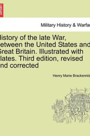 Cover of History of the Late War, Between the United States and Great Britain. Illustrated with Plates. Third Edition, Revised and Corrected